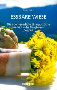 Essbare Wiese Die abenteuerliche Unkrautküche des Südtiroler Bergbauern „Seppila“
